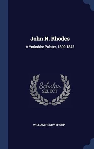 Bild des Verkufers fr John N. Rhodes: A Yorkshire Painter, 1809-1842 zum Verkauf von moluna