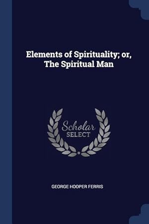 Bild des Verkufers fr Elements of Spirituality or, The Spiritual Man zum Verkauf von moluna