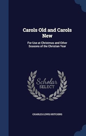 Bild des Verkufers fr Carols Old and Carols New: For Use at Christmas and Other Seasons of the Christian Year zum Verkauf von moluna