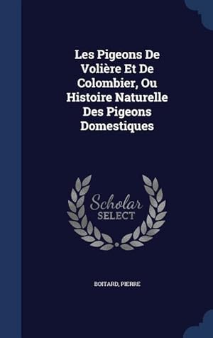 Bild des Verkufers fr Les Pigeons De Volire Et De Colombier, Ou Histoire Naturelle Des Pigeons Domestiques zum Verkauf von moluna