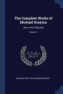 Imagen del vendedor de The Complete Works of Michael Drayton: Now First Collected Volume 1 a la venta por moluna