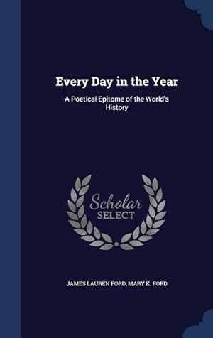 Imagen del vendedor de Every Day in the Year: A Poetical Epitome of the World\ s History a la venta por moluna