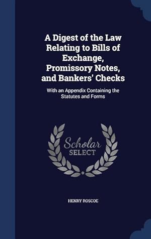 Bild des Verkufers fr A Digest of the Law Relating to Bills of Exchange, Promissory Notes, and Bankers\ Checks: With an Appendix Containing the Statutes and Forms zum Verkauf von moluna
