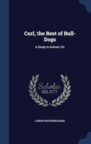 Bild des Verkufers fr Curl, the Best of Bull-Dogs: A Study in Animal Life zum Verkauf von moluna