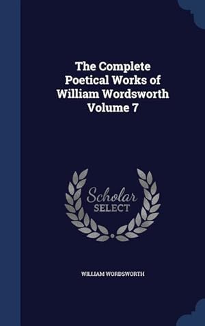 Bild des Verkufers fr The Complete Poetical Works of William Wordsworth Volume 7 zum Verkauf von moluna
