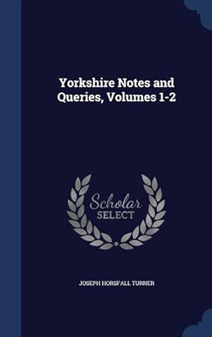 Bild des Verkufers fr Yorkshire Notes and Queries, Volumes 1-2 zum Verkauf von moluna