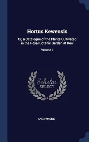 Bild des Verkufers fr Hortus Kewensis: Or, a Catalogue of the Plants Cultivated in the Royal Botanic Garden at Kew Volume 2 zum Verkauf von moluna