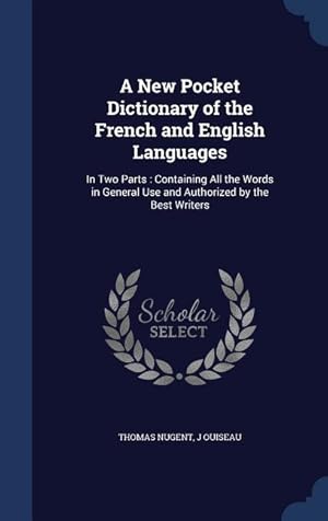 Bild des Verkufers fr A New Pocket Dictionary of the French and English Languages: In Two Parts: Containing All the Words in General Use and Authorized by the Best Writers zum Verkauf von moluna