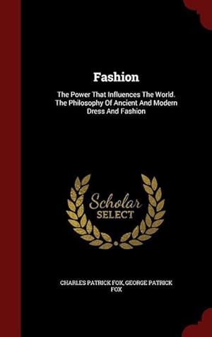 Bild des Verkufers fr Fashion: The Power That Influences The World. The Philosophy Of Ancient And Modern Dress And Fashion zum Verkauf von moluna