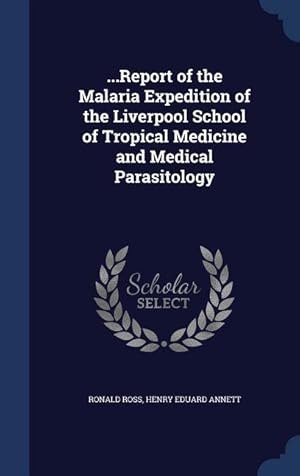 Bild des Verkufers fr Report of the Malaria Expedition of the Liverpool School of Tropical Medicine and Medical Parasitology zum Verkauf von moluna
