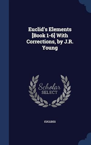 Bild des Verkufers fr Euclid\ s Elements [Book 1-6] With Corrections, by J.R. Young zum Verkauf von moluna