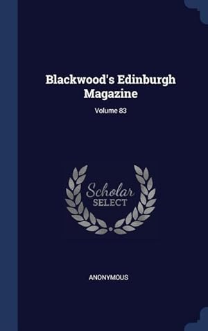Bild des Verkufers fr Blackwood\ s Edinburgh Magazine Volume 83 zum Verkauf von moluna