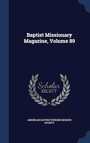 Bild des Verkufers fr Baptist Missionary Magazine, Volume 89 zum Verkauf von moluna