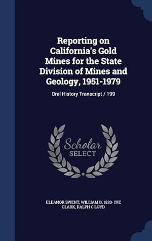 Bild des Verkufers fr Reporting on California\ s Gold Mines for the State Division of Mines and Geology, 1951-1979: Oral History Transcript / 199 zum Verkauf von moluna