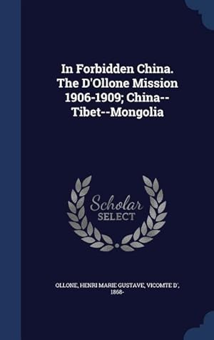 Seller image for In Forbidden China. The D\ Ollone Mission 1906-1909 China--Tibet--Mongolia for sale by moluna