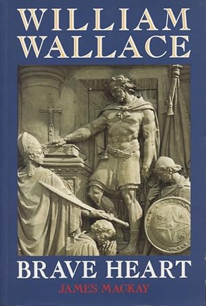 Imagen del vendedor de William Wallace: Brave Heart a la venta por Kenneth A. Himber
