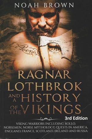 Bild des Verkufers fr Ragnar Lothbrok and a History of the Vikings: Viking Warriors including Rollo, Norsemen, Norse Mythology, Quests in America, England, France, Scotland, Ireland and Russia zum Verkauf von Kenneth A. Himber
