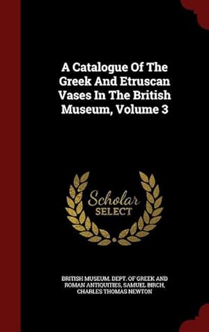 Bild des Verkufers fr A Catalogue Of The Greek And Etruscan Vases In The British Museum, Volume 3 zum Verkauf von moluna