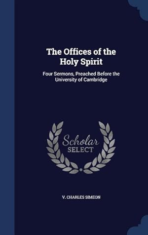 Image du vendeur pour The Offices of the Holy Spirit: Four Sermons, Preached Before the University of Cambridge mis en vente par moluna