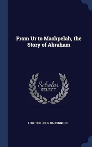 Bild des Verkufers fr From Ur to Machpelah, the Story of Abraham zum Verkauf von moluna