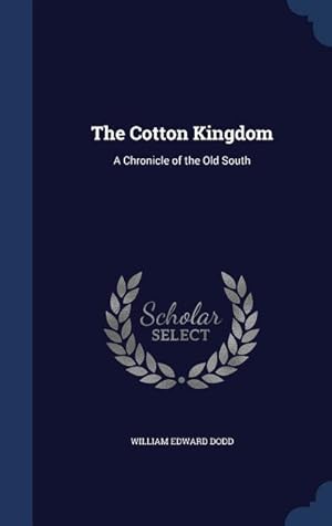 Bild des Verkufers fr The Cotton Kingdom: A Chronicle of the Old South zum Verkauf von moluna