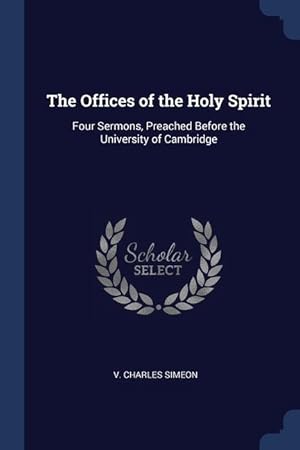 Image du vendeur pour The Offices of the Holy Spirit: Four Sermons, Preached Before the University of Cambridge mis en vente par moluna