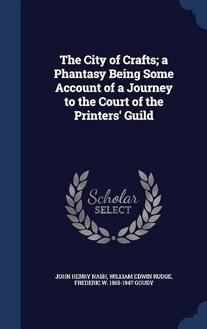 Seller image for The City of Crafts a Phantasy Being Some Account of a Journey to the Court of the Printers\ Guild for sale by moluna