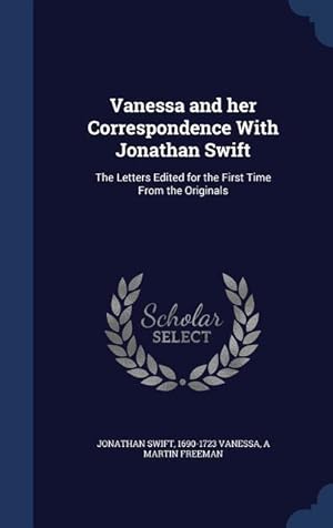 Bild des Verkufers fr Vanessa and her Correspondence With Jonathan Swift: The Letters Edited for the First Time From the Originals zum Verkauf von moluna