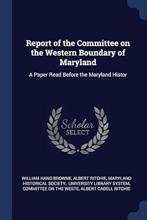 Bild des Verkufers fr Report of the Committee on the Western Boundary of Maryland: A Paper Read Before the Maryland Histor zum Verkauf von moluna