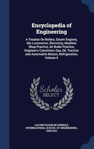 Bild des Verkufers fr Encyclopedia of Engineering: A Treatise On Boilers, Steam Engines, the Locomotive, Electricity, Machine Shop Practice, Air Brake Practice, Engineer zum Verkauf von moluna