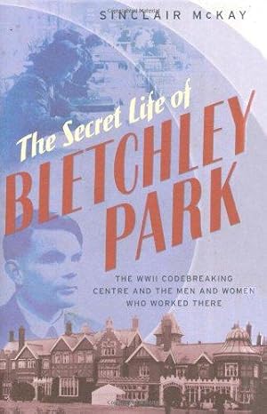 Bild des Verkufers fr The Secret Life of Bletchley Park: The History of the Wartime Codebreaking Centre by the Men and Women Who Were There zum Verkauf von WeBuyBooks