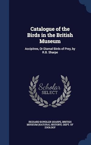 Bild des Verkufers fr Catalogue of the Birds in the British Museum: Accipitres, Or Diurnal Birds of Prey, by R.B. Sharpe zum Verkauf von moluna