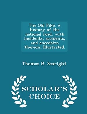 Seller image for The Old Pike. A history of the national road, with incidents, accidents, and anecdotes thereon. Illustrated. - Scholar\ s Choice Edition for sale by moluna