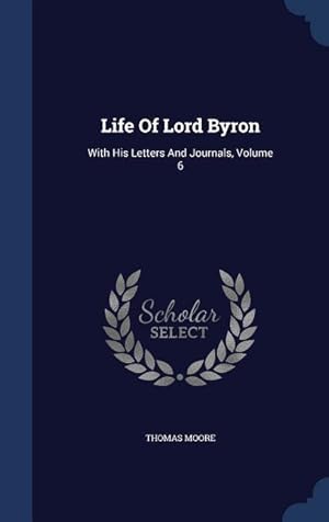 Bild des Verkufers fr Life Of Lord Byron: With His Letters And Journals, Volume 6 zum Verkauf von moluna
