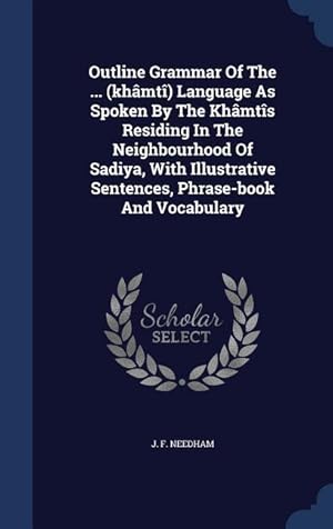 Seller image for Outline Grammar Of The . (khmt) Language As Spoken By The Khmts Residing In The Neighbourhood Of Sadiya, With Illustrative Sentences, Phrase-boo for sale by moluna