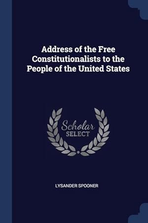 Bild des Verkufers fr Address of the Free Constitutionalists to the People of the United States zum Verkauf von moluna