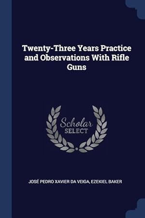 Image du vendeur pour Twenty-Three Years Practice and Observations With Rifle Guns mis en vente par moluna