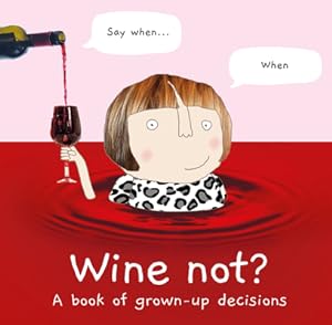 Imagen del vendedor de Wine Not?: A Book of Grown-Up Decisions (Hardback or Cased Book) a la venta por BargainBookStores