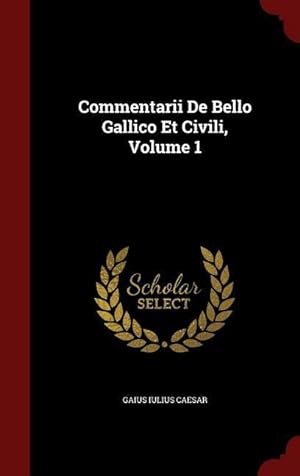 Bild des Verkufers fr Commentarii De Bello Gallico Et Civili, Volume 1 zum Verkauf von moluna