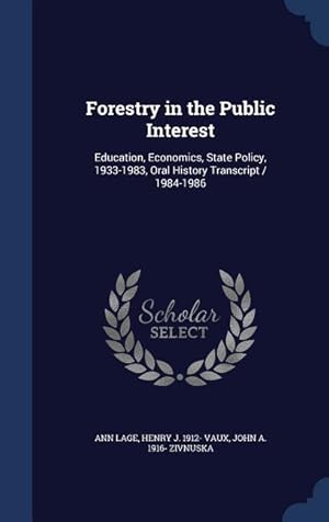 Bild des Verkufers fr Forestry in the Public Interest: Education, Economics, State Policy, 1933-1983, Oral History Transcript / 1984-1986 zum Verkauf von moluna