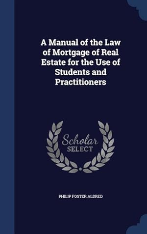 Bild des Verkufers fr A Manual of the Law of Mortgage of Real Estate for the Use of Students and Practitioners zum Verkauf von moluna