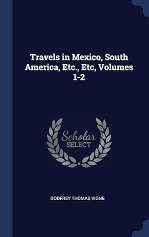 Bild des Verkufers fr Travels in Mexico, South America, Etc., Etc, Volumes 1-2 zum Verkauf von moluna