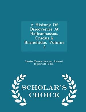 Bild des Verkufers fr A History Of Discoveries At Halicarnassus, Cnidus & Branchid, Volume 2 - Scholar\ s Choice Edition zum Verkauf von moluna