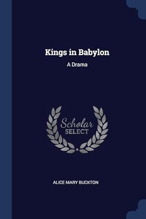 Imagen del vendedor de Kings in Babylon: A Drama a la venta por moluna