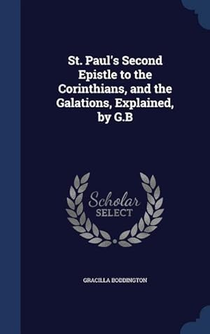 Image du vendeur pour St. Paul\ s Second Epistle to the Corinthians, and the Galations, Explained, by G.B mis en vente par moluna