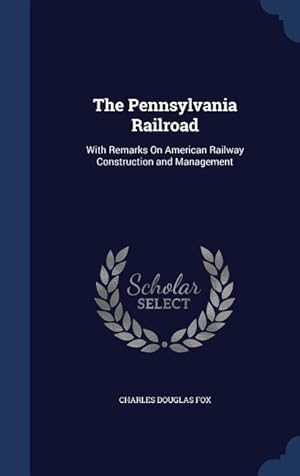 Image du vendeur pour The Pennsylvania Railroad: With Remarks On American Railway Construction and Management mis en vente par moluna