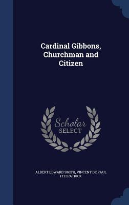 Image du vendeur pour Cardinal Gibbons, Churchman and Citizen mis en vente par moluna