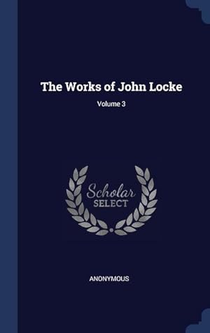 Bild des Verkufers fr The Works of John Locke Volume 3 zum Verkauf von moluna