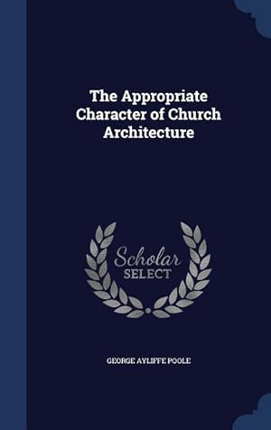 Bild des Verkufers fr The Appropriate Character of Church Architecture zum Verkauf von moluna
