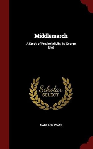 Bild des Verkufers fr Middlemarch: A Study of Provincial Life, by George Eliot zum Verkauf von moluna